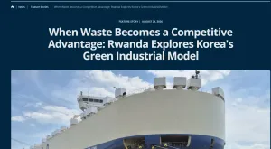 When Waste Becomes a Competitive Advantage: Rwanda Explores Korea's Green Industrial Model